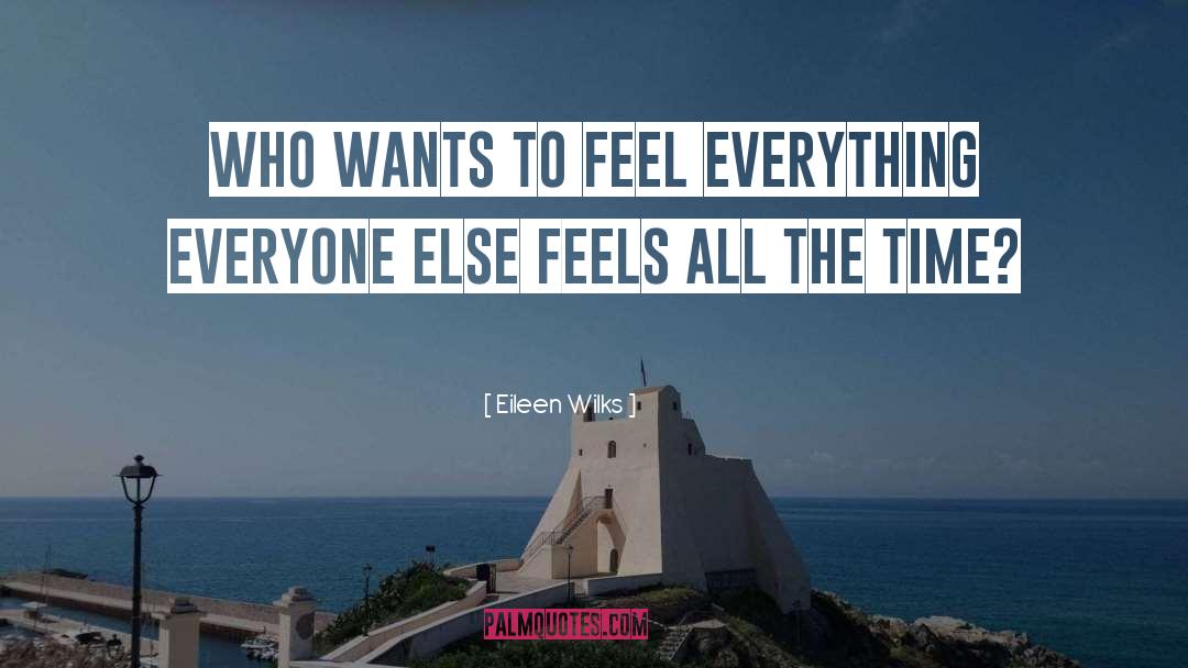 Feel Everything quotes by Eileen Wilks