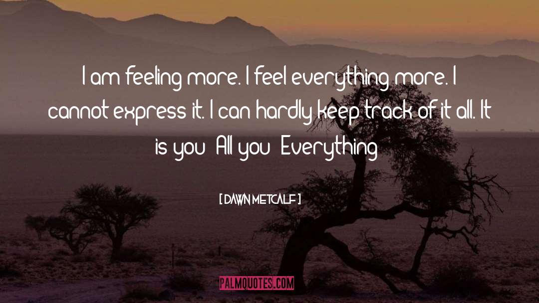 Feel Everything quotes by Dawn Metcalf