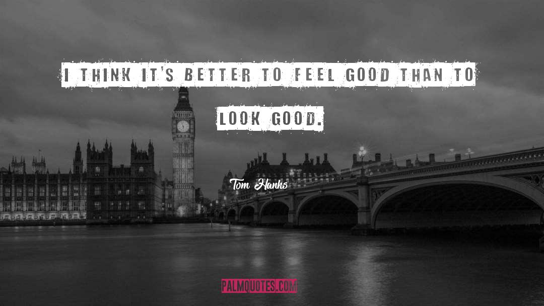 Feel Good quotes by Tom Hanks