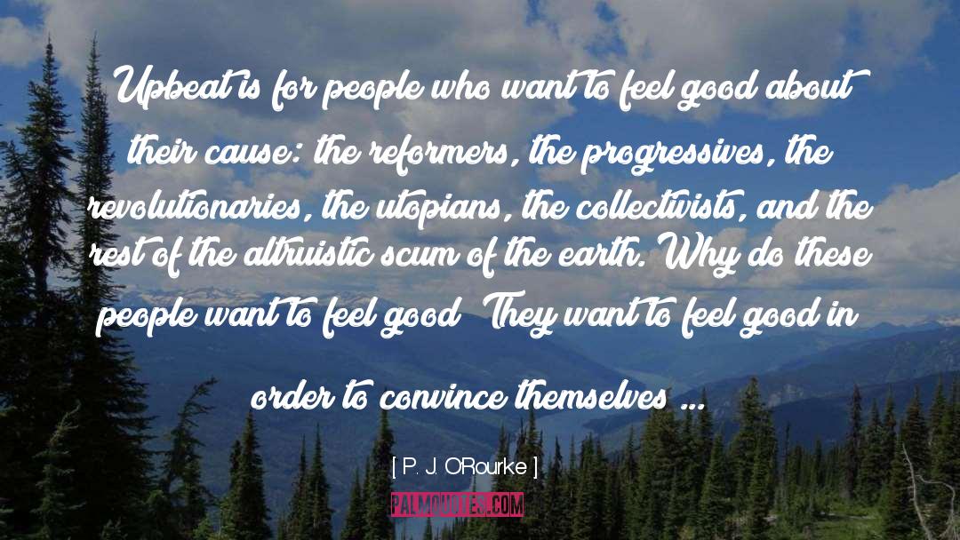 Feel Good quotes by P. J. O'Rourke