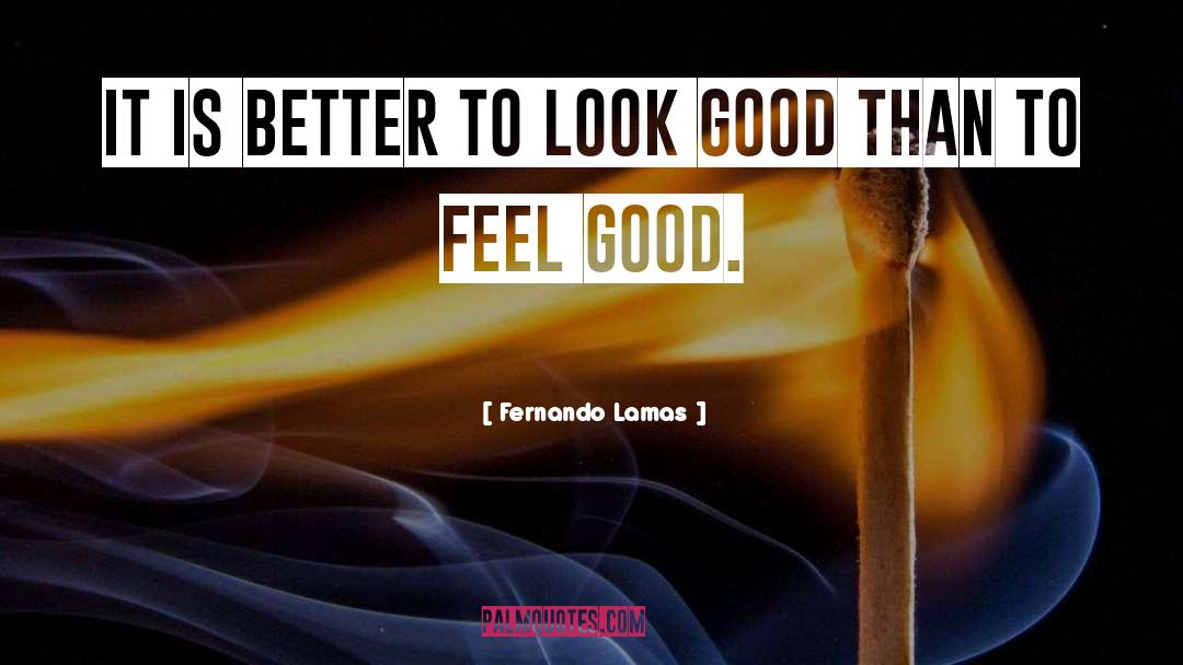 Feel Good quotes by Fernando Lamas