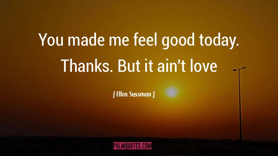 Feel Good quotes by Ellen Sussman