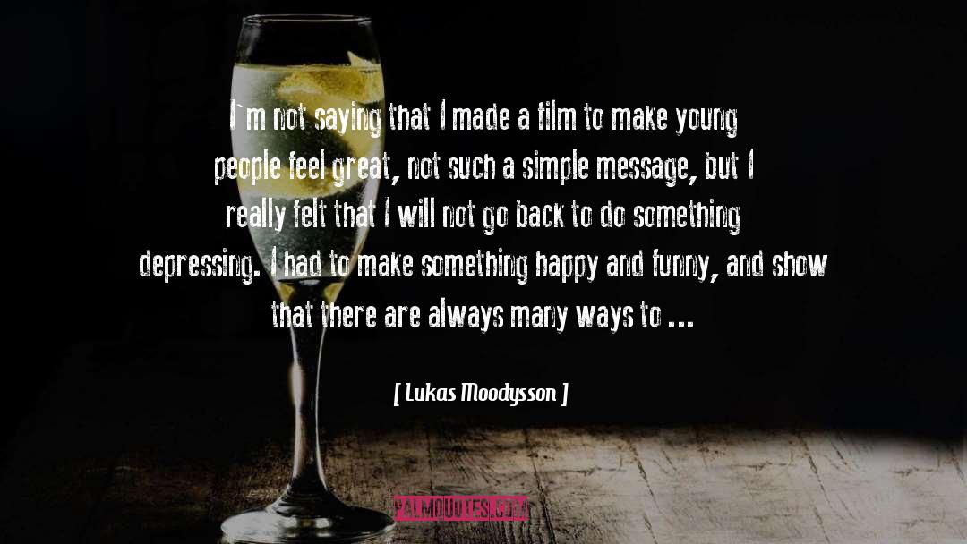 Feel Great quotes by Lukas Moodysson