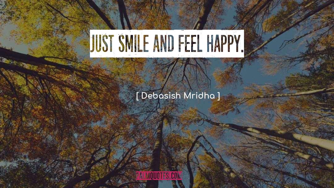 Feel Happy quotes by Debasish Mridha