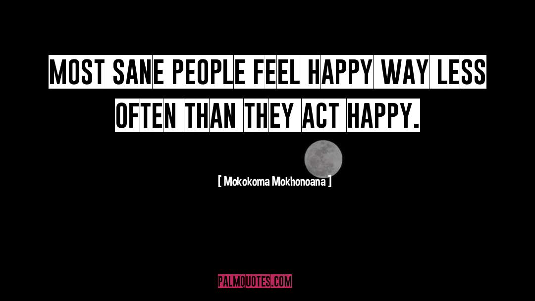 Feel Happy quotes by Mokokoma Mokhonoana