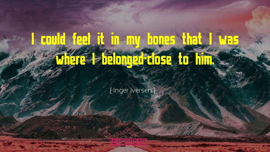 Feel It In My Bones quotes by Inger Iversen
