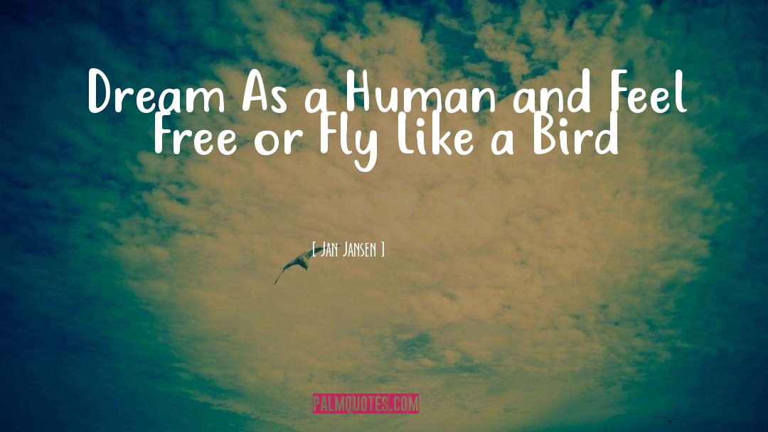 Feel Like A Bird Without Wings quotes by Jan Jansen