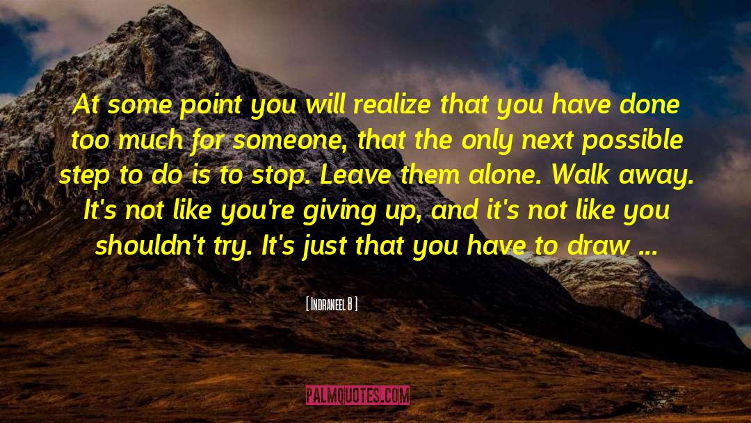 Feel Like Giving Up quotes by Indraneel B