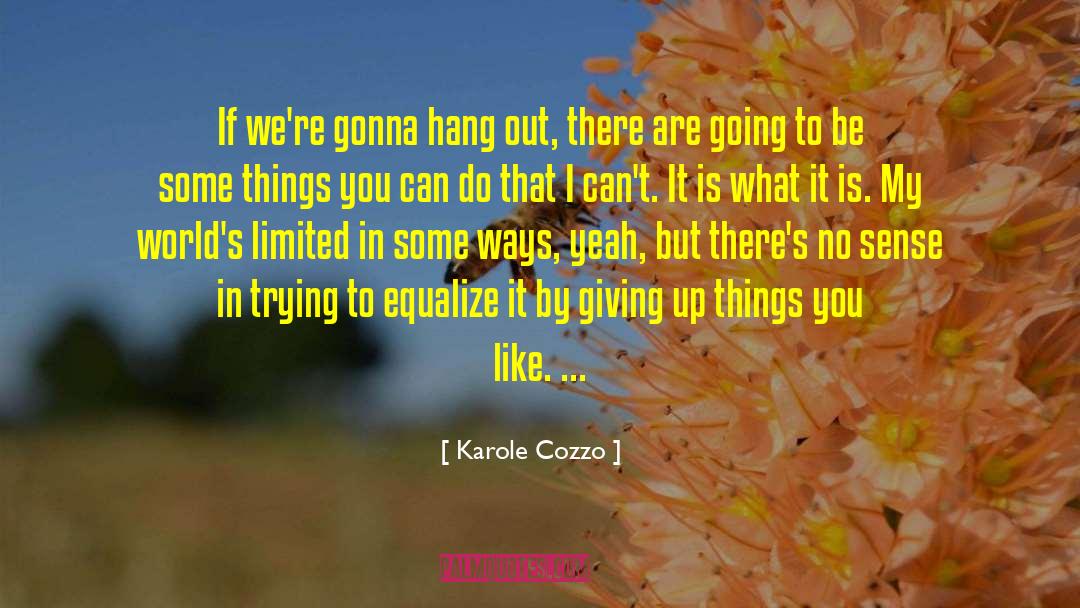 Feel Like Giving Up quotes by Karole Cozzo
