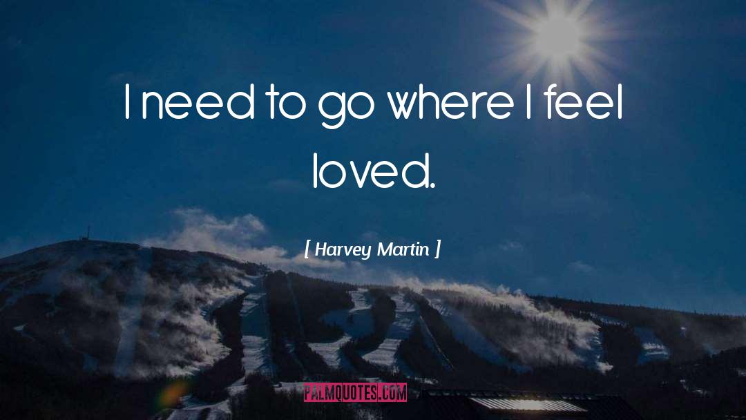 Feel Loved quotes by Harvey Martin