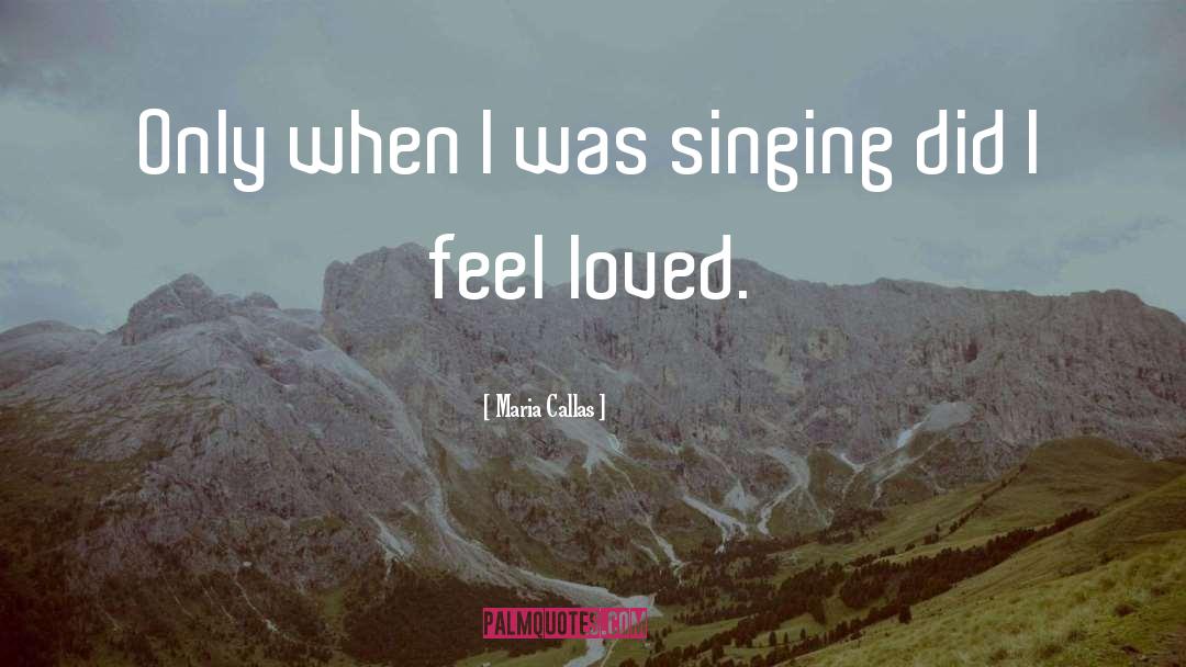 Feel Loved quotes by Maria Callas