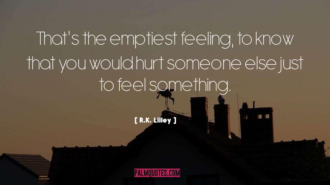 Feel Something quotes by R.K. Lilley