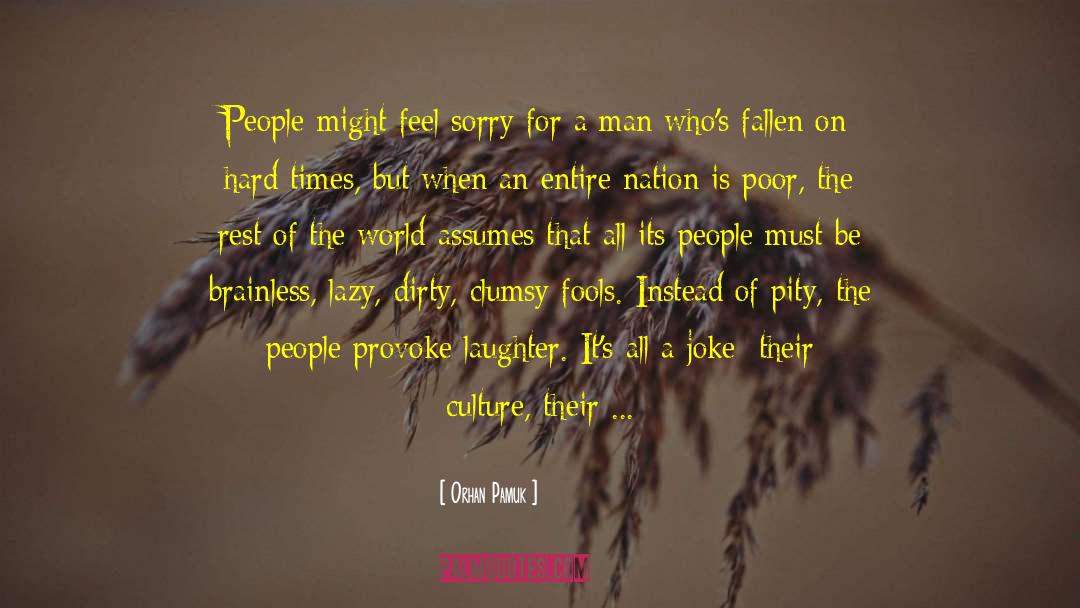Feel Sorry For You quotes by Orhan Pamuk