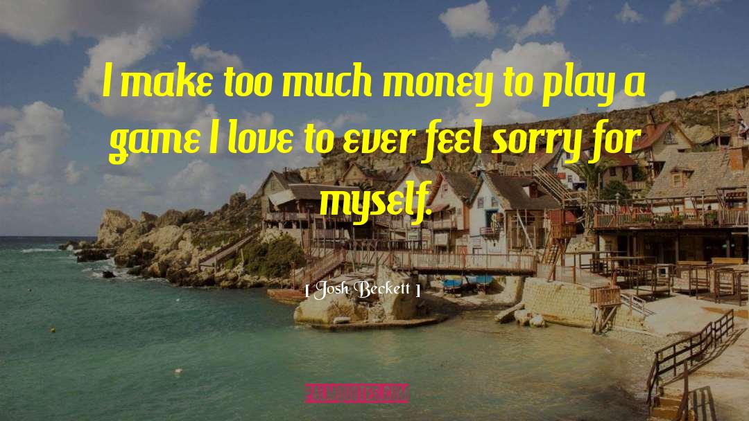 Feel Sorry For You quotes by Josh Beckett