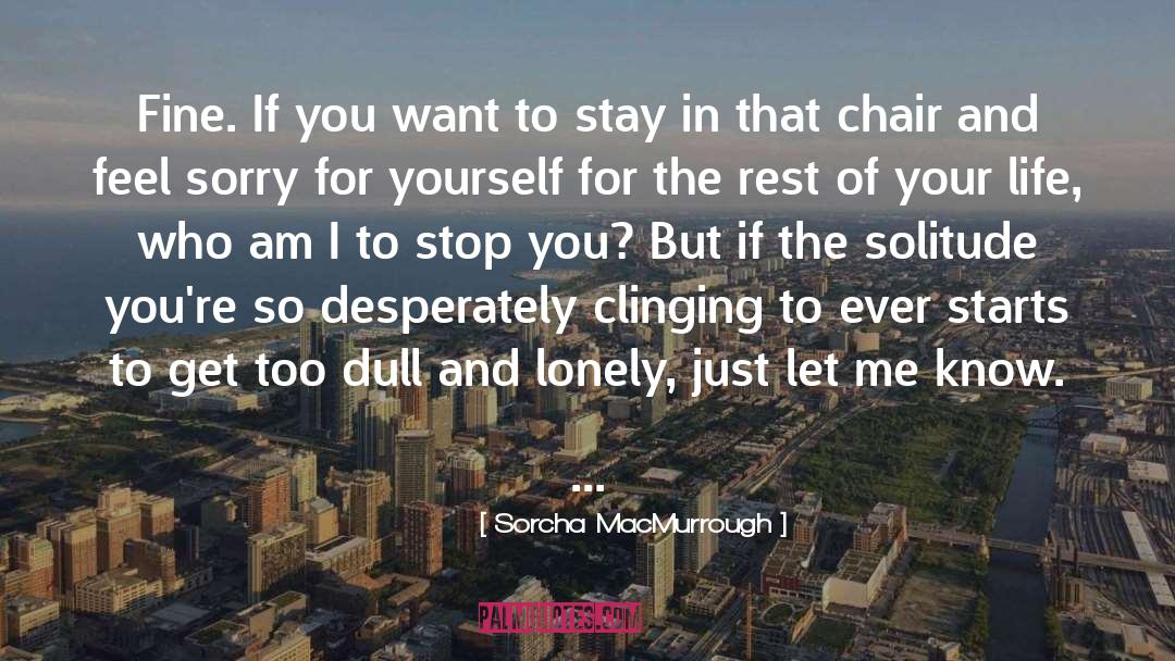 Feel Sorry For Yourself quotes by Sorcha MacMurrough