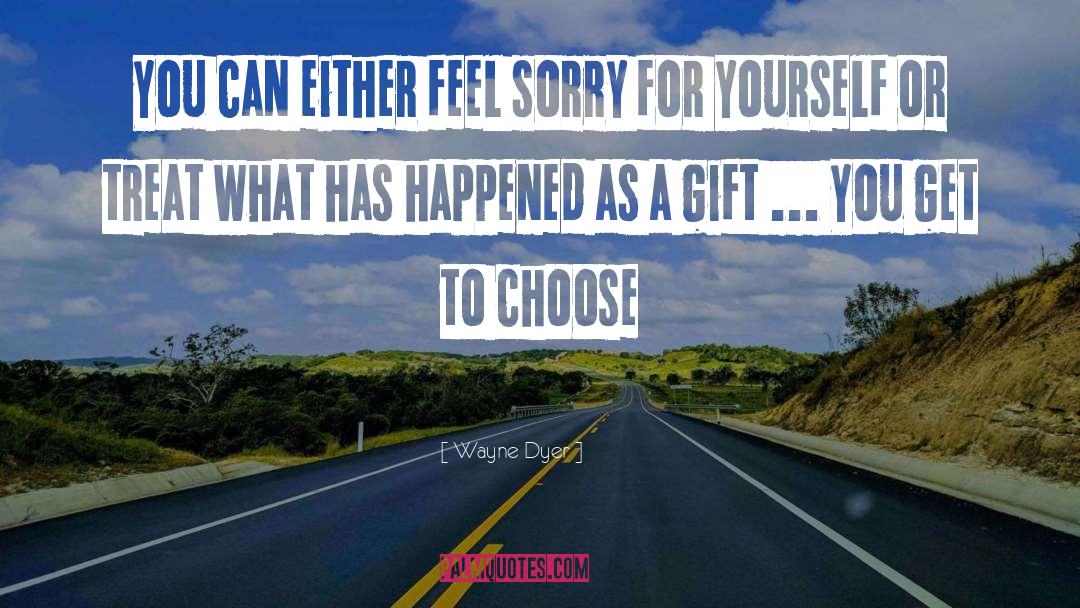 Feel Sorry For Yourself quotes by Wayne Dyer