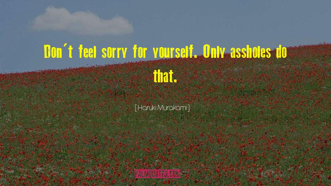 Feel Sorry For Yourself quotes by Haruki Murakami