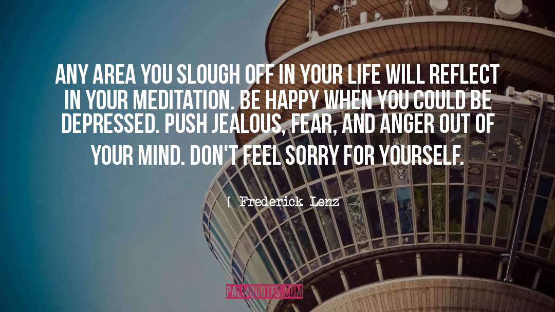 Feel Sorry For Yourself quotes by Frederick Lenz