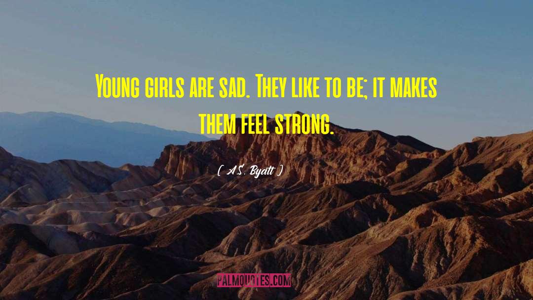 Feel Strong quotes by A.S. Byatt