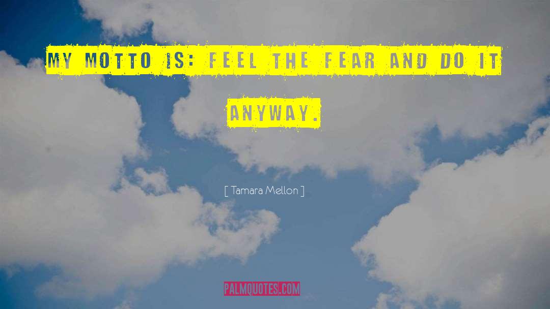Feel The Fear And Do It Anyway quotes by Tamara Mellon