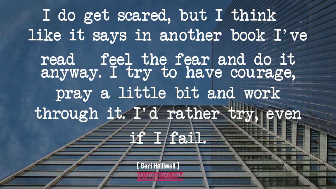 Feel The Fear And Do It Anyway quotes by Geri Halliwell