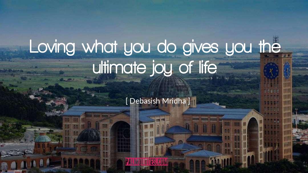 Feel The Joy Of Life quotes by Debasish Mridha