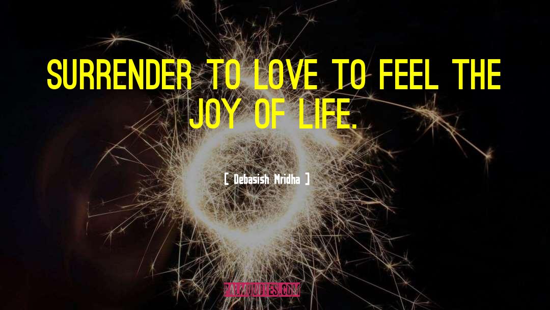 Feel The Joy Of Life quotes by Debasish Mridha