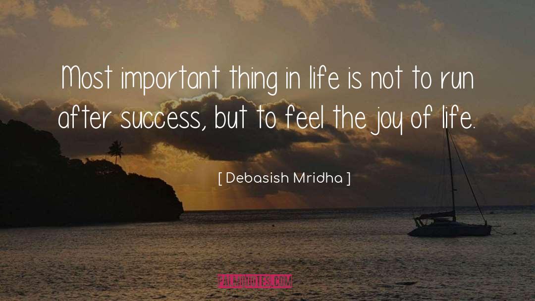 Feel The Joy Of Life quotes by Debasish Mridha