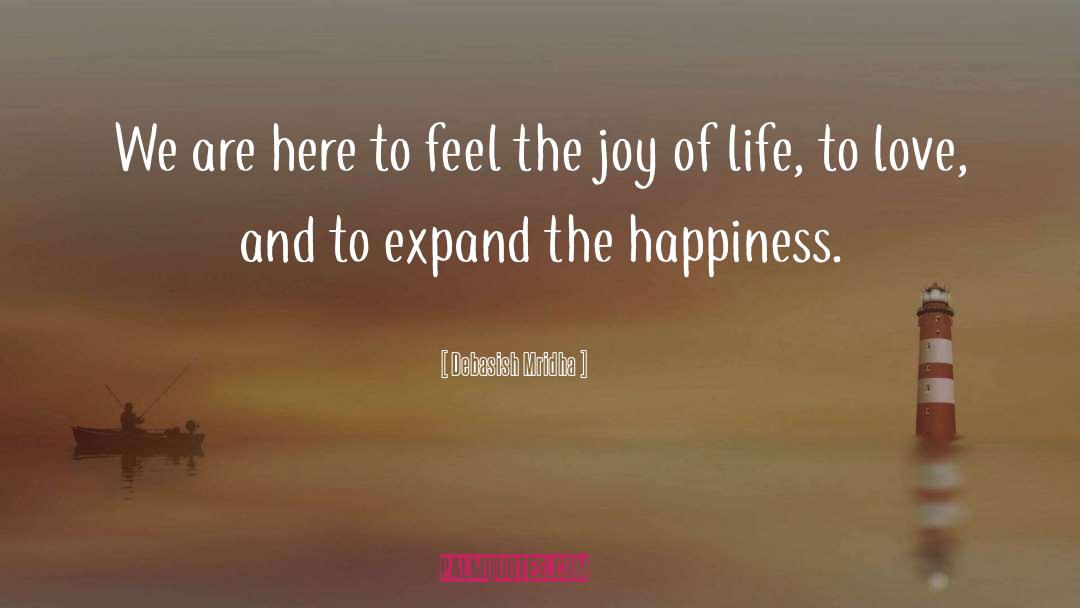 Feel The Joy Of Life quotes by Debasish Mridha