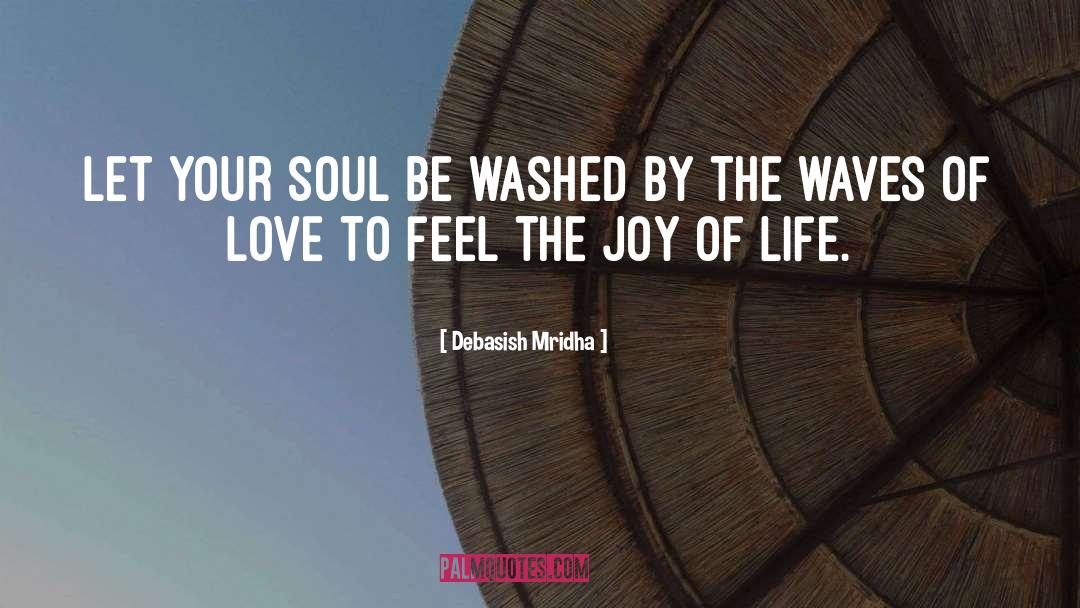 Feel The Joy Of Life quotes by Debasish Mridha