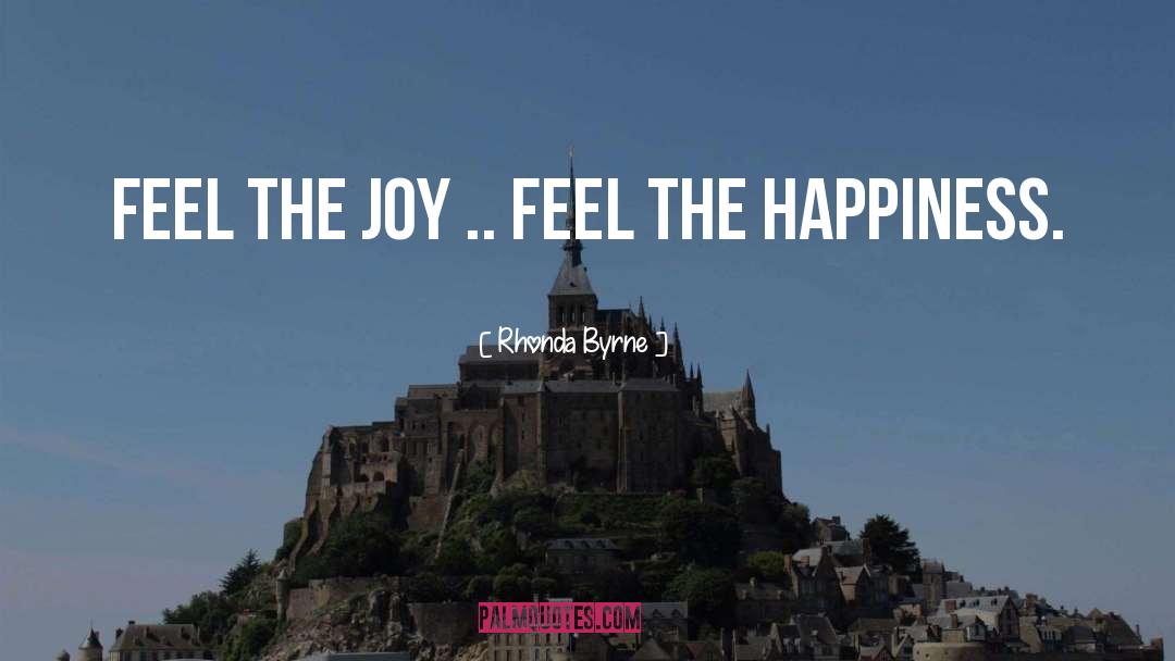 Feel The Joy quotes by Rhonda Byrne