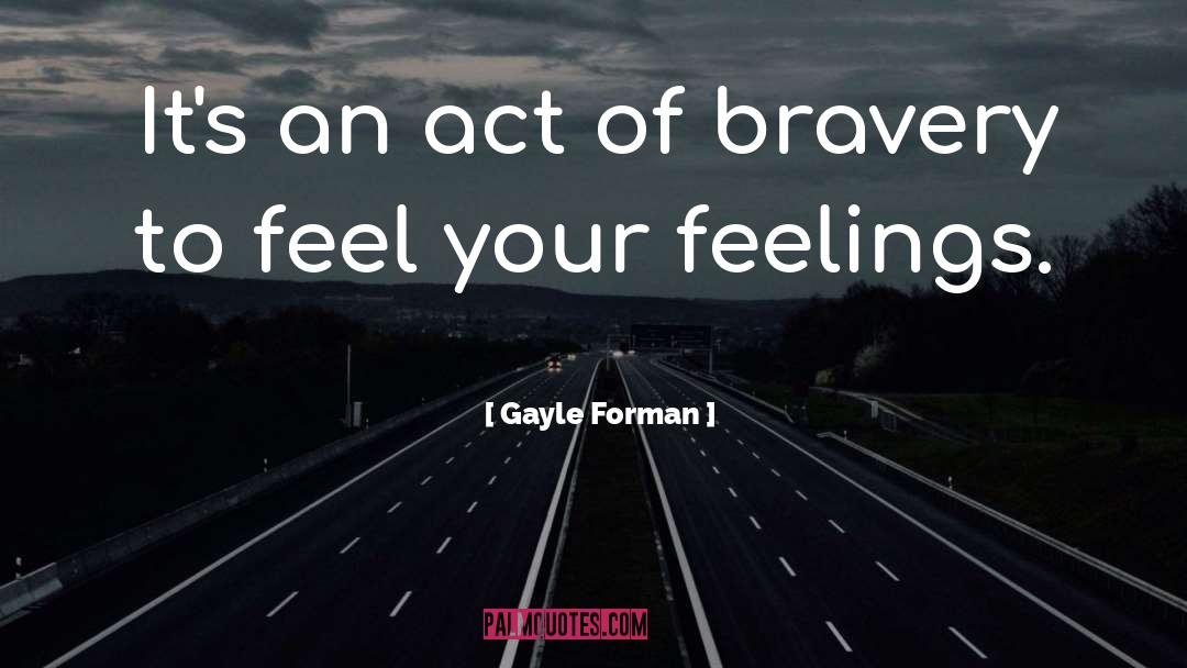 Feel Your Feelings quotes by Gayle Forman