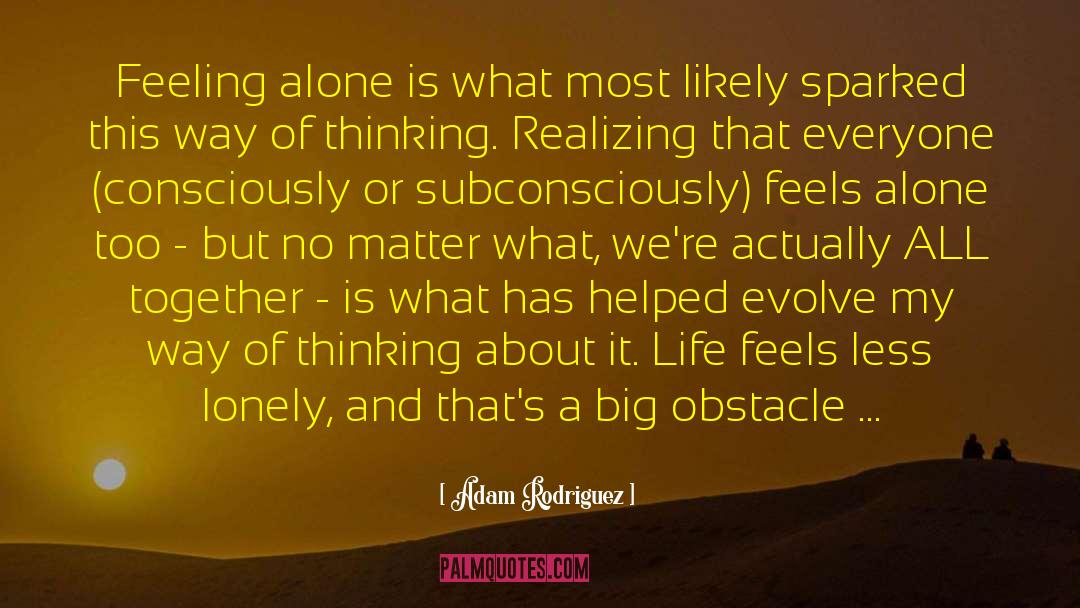 Feeling Alone quotes by Adam Rodriguez