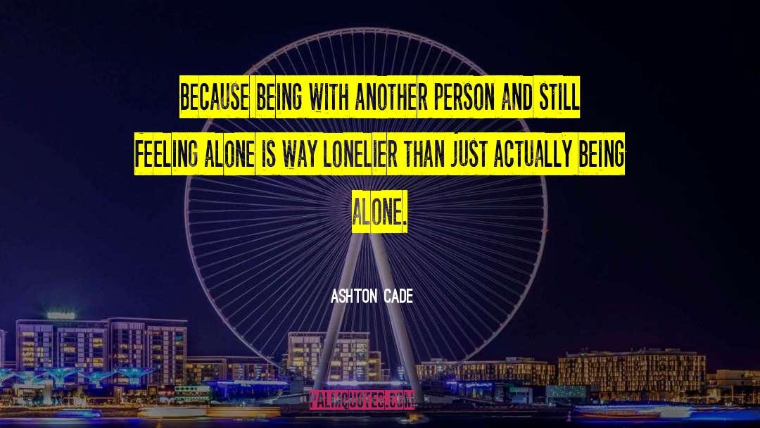 Feeling Alone quotes by Ashton Cade