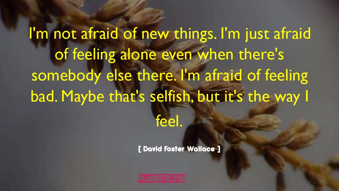 Feeling Alone quotes by David Foster Wallace