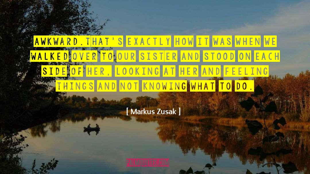 Feeling And Looking Good quotes by Markus Zusak
