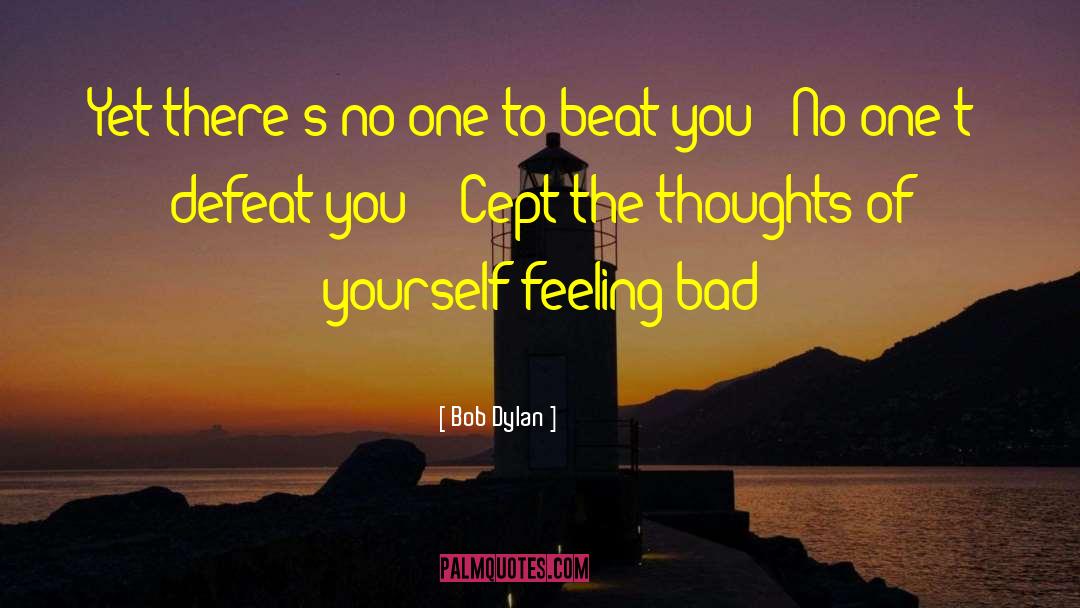 Feeling Bad quotes by Bob Dylan