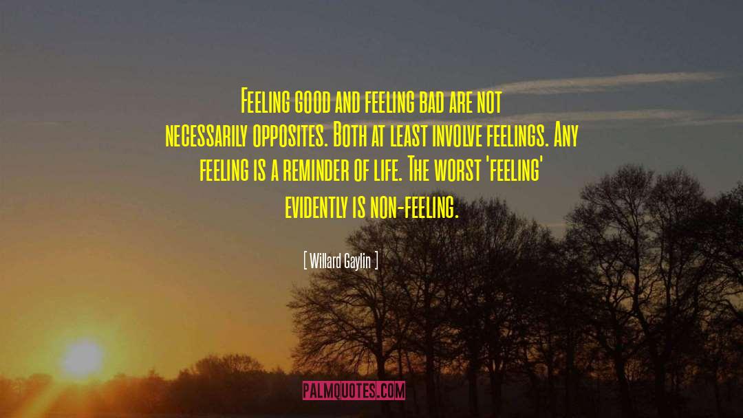 Feeling Bad quotes by Willard Gaylin