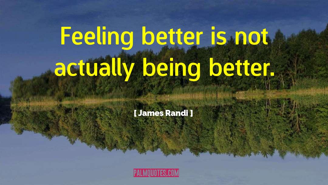 Feeling Better quotes by James Randi