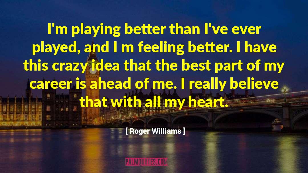 Feeling Better quotes by Roger Williams