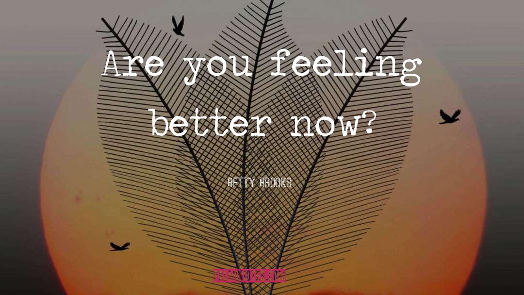 Feeling Better quotes by Betty Brooks