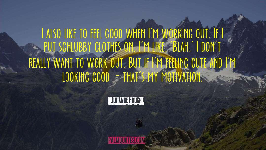 Feeling Blah Today quotes by Julianne Hough