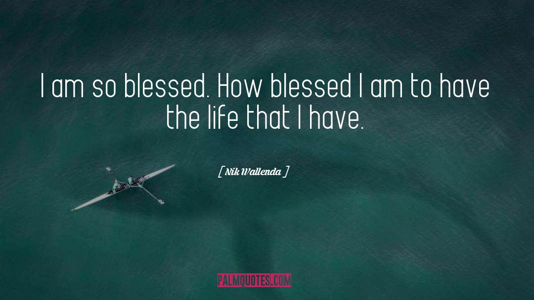 Feeling Blessed Short quotes by Nik Wallenda