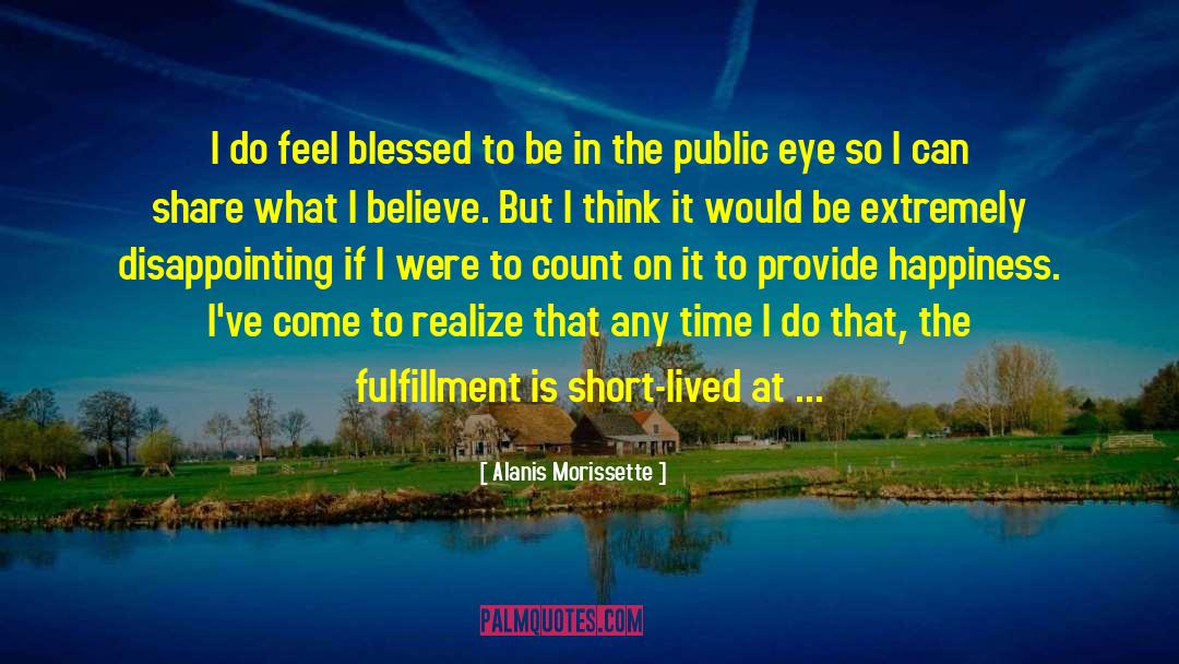 Feeling Blessed Short quotes by Alanis Morissette