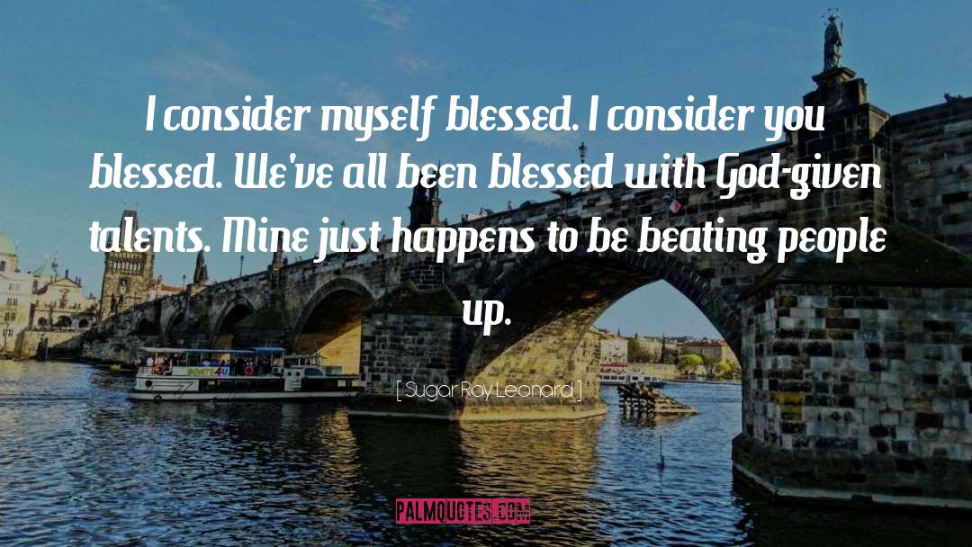 Feeling Blessed Short quotes by Sugar Ray Leonard