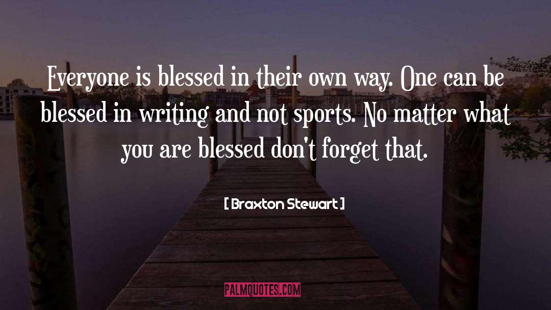 Feeling Blessed Short quotes by Braxton Stewart