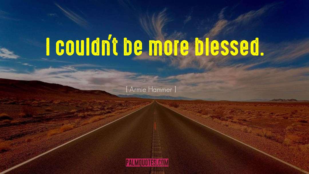 Feeling Blessed Short quotes by Armie Hammer