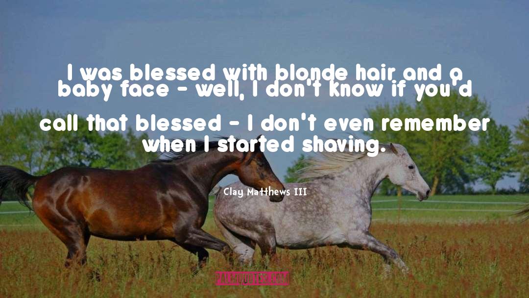 Feeling Blessed Short quotes by Clay Matthews III