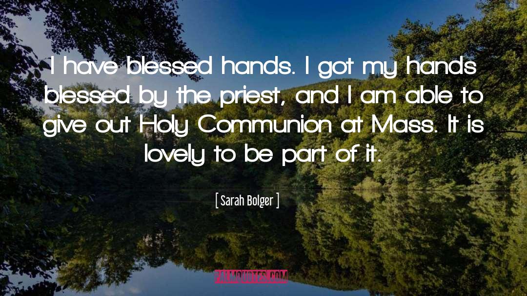 Feeling Blessed Short quotes by Sarah Bolger
