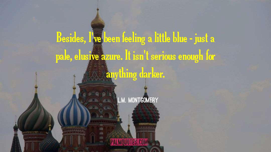 Feeling Blue Picture quotes by L.M. Montgomery